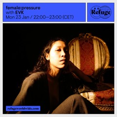 Refuge Worldwide - female:pressure | EVK