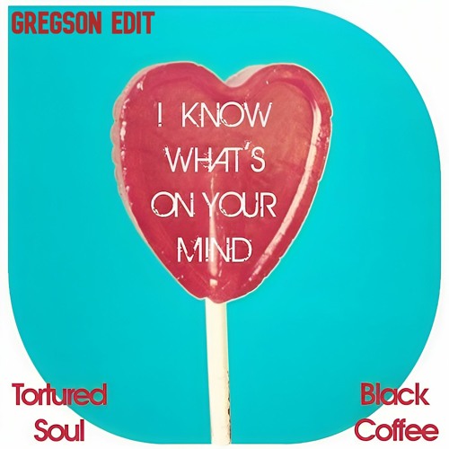 I Know What's On Your Mind (Gregson Edit)