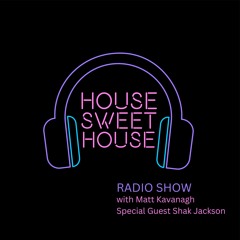 House Sweet House Radio with Shak Jackson 028