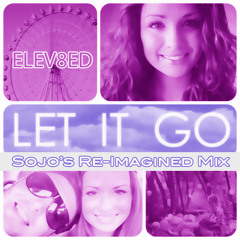 Elev8ed - Let It Go "SoJo's Re-Imagined  Mix"