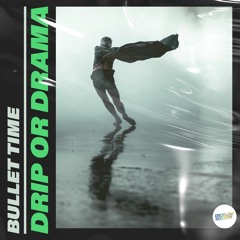 Bullet Time - Drip Or Drama  [DROP LOW RECORDS]