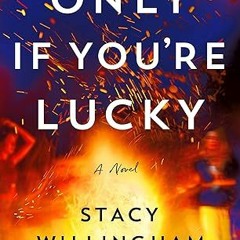 +*S.T.R.E.A.M =+ 📖 Only If You're Lucky: A Novel by Stacy Willingham (Author)