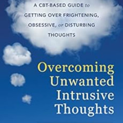 READ KINDLE 📋 Overcoming Unwanted Intrusive Thoughts: A CBT-Based Guide to Getting O