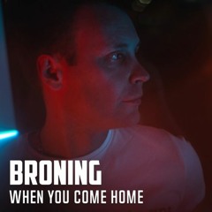 Broning - When You Come Home