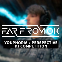 YOUPHORIA x PERSPECTIVE DJ COMPETITION - Far From Ok