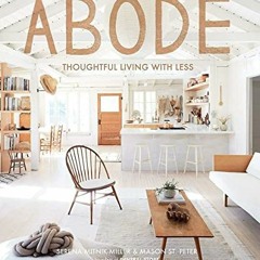 [View] EBOOK 🎯 Abode: Thoughtful Living with Less by  Serena Mitnik-Miller &  Mason