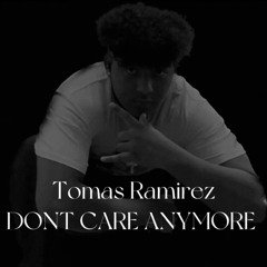 Tomas Ramirez DONT CARE ANYMORE