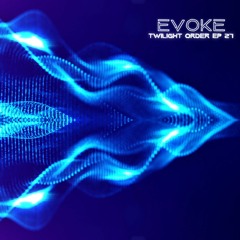 EVOKE - TWILIGHT ORDER EP 27