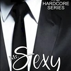 READ PDF 📒 Mr. Sexy: A HOT Billionaire RomCom (The Hardcore Series Book 1) by  Jessi