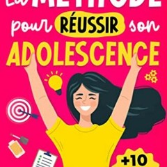 Télécharger eBook La Méthode Pour Réussir Son Adolescence: Livre pour les Ados Filles sur Commen