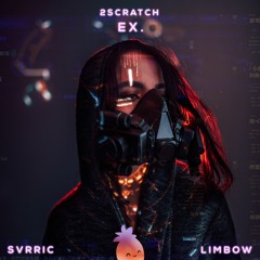 2Scratch - EX. (SVRRIC x Limbow Remix)