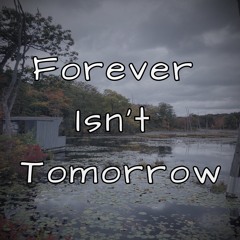 Forever isn't tomorrow