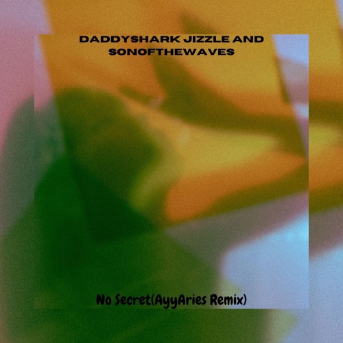 DaddyShark Jizzle And SonOfTheWaves P-No Secert(AyyAries Remix)-Radio Edit