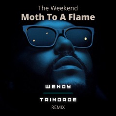 Moth To A Flame- The Weekend(Wendy Trindade Bootleg)