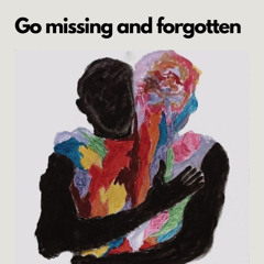 Go missing and forgotten