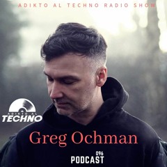 Adikto Al Techno Radio #096 - GREG OCHMAN (Poland) April 2022
