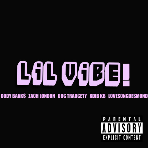 Lil Vibe! ft. Zach London,OBG Tradgety, KDiB KB, LoveSongDesmond