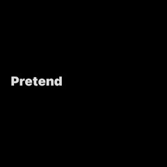 pretend (prod lowtyde)