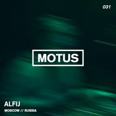 Motus Podcast // 031 - Alfij (Moscow)