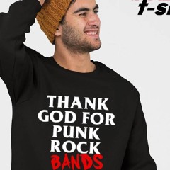Thank God For Punk Rock Bands Shirt