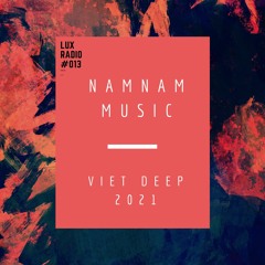 | NAMNAMMUSIC |  LUX RADIO #013 | VIET DEEP 2021 |