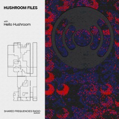 Hushroom Files | Hello Hushroom w/ 2TAKE | August 2023