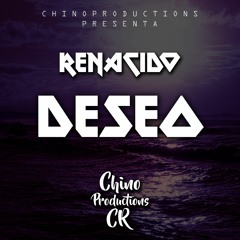 El Renacido - Deseo ( DJ Chino ) Costa Rica
