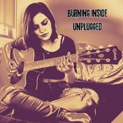Burning inside unplugged version