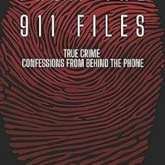 [READ] [EBOOK EPUB KINDLE PDF] From The 911 Files: True Crime Confessions From Behind The Phone