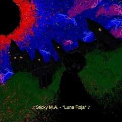 Sticky M.A. - *Luna Roja*