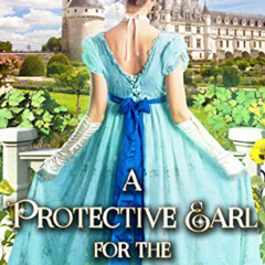 [READ] EBOOK 📝 A Protective Earl for the Spirited Beauty: A Clean & Sweet Regency Hi