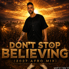 Don't Stop Believing (2027 Afro Mix) - DJ White Diamond SA
