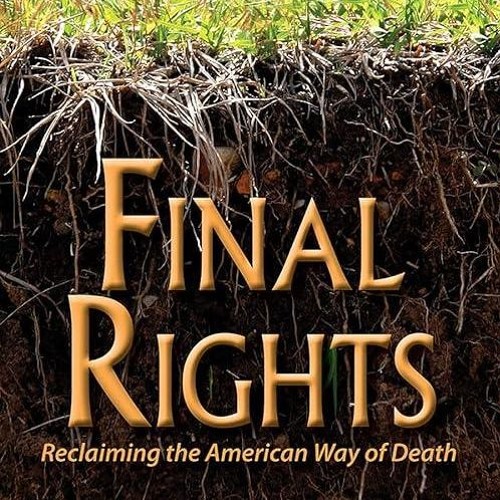 Free read✔ Final Rights: Reclaiming the American Way of Death