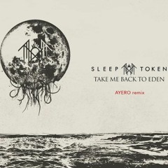 Sleep Token - Take Me Back To Eden (AYERO remix)