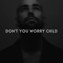 DON'T YOU WORRY CHILD