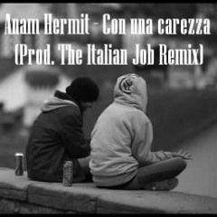 Anam Hermit - Con Una Carezza (Prod. The Italian Job Remix)