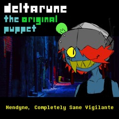 [Deltarune: The Original Puppet] - Nendyne, Completely Sane Vigilante
