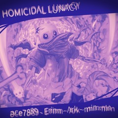 (INSTRUMENTAL) - HOMICIDAL LUNACY: DEFINITIVE - Ft. Ark, Erinn & Min.Min (DustTrust: Pre-Leak)