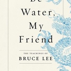 [Download Book] Be Water, My Friend: The Teachings of Bruce Lee - Shannon Lee