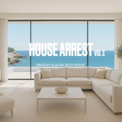 HOUSE ARREST VOL 2 - Groovy & Latin Tech House Set