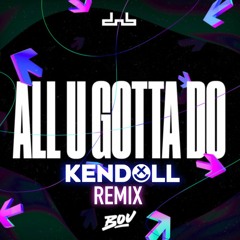 All U Gotta Do - Bou (Kendoll Remix) FREE DL