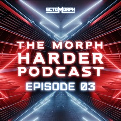 The Morph Harder Podcast: Episode 03