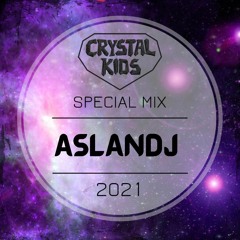 ASLANDJ - Crystal Kids Special Mix 2021