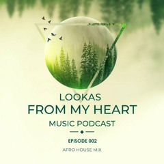 Lookas From My Heart Music Podcast Episode #002 AFRO HOUSE MIX