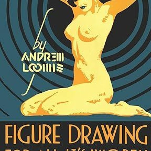 PDF KINDLE DOWNLOAD Figure Drawing for All It's Worth By  Andrew Loomis (Author)  Full Online