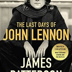 View KINDLE 📔 The Last Days of John Lennon by  James Patterson,Casey Sherman,Dave We
