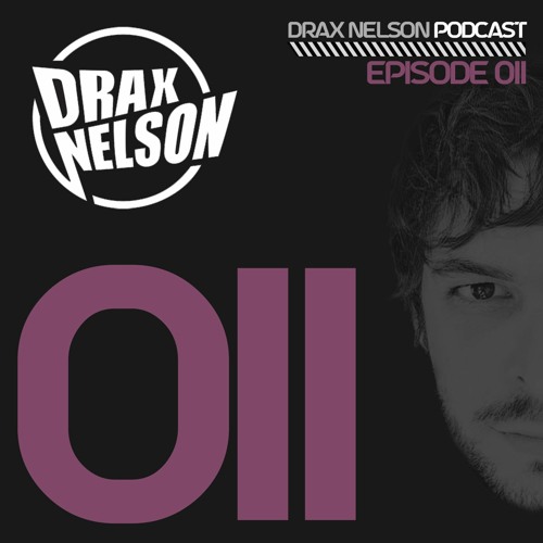 Drax Nelson Podcast - Episode 011