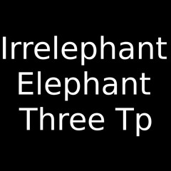 Irrelephant Elephant Trumpet Three