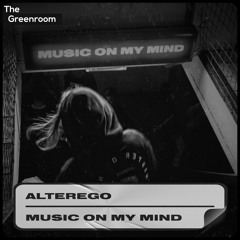Alterego - Music On My Mind | The Greenroom