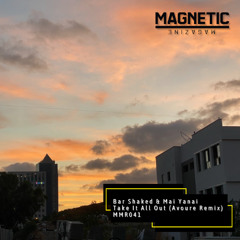 PREMIERE: Bar Shaked & Maiyanai- Take It All Out (Avoure Remix) [Magnetic Magazine Recordings]